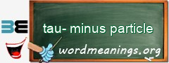 WordMeaning blackboard for tau-minus particle